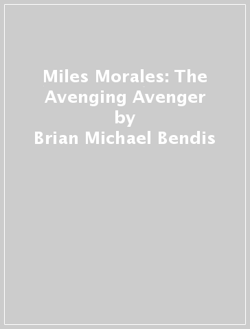 Miles Morales: The Avenging Avenger - Brian Michael Bendis - Jason Latour