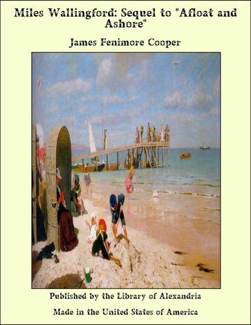 Miles Wallingford: Sequel to "Afloat and Ashore" - James Fenimore Cooper