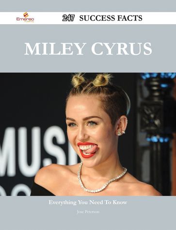 Miley Cyrus 247 Success Facts - Everything you need to know about Miley Cyrus - Jose Peterson