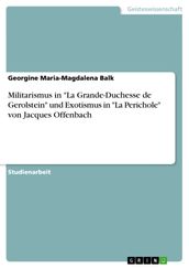 Militarismus in  La Grande-Duchesse de Gerolstein  und Exotismus in  La Perichole  von Jacques Offenbach