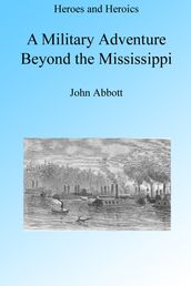 A Military Adventure beyond the Mississippi, Illustrated.