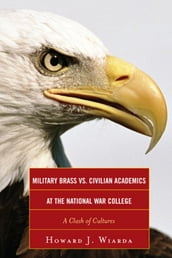 Military Brass vs. Civilian Academics at the National War College