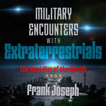 Military Encounters with Extraterrestrials - Joseph Frank