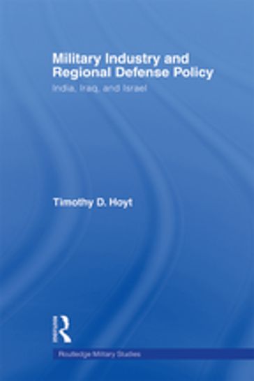 Military Industry and Regional Defense Policy - Timothy D. Hoyt