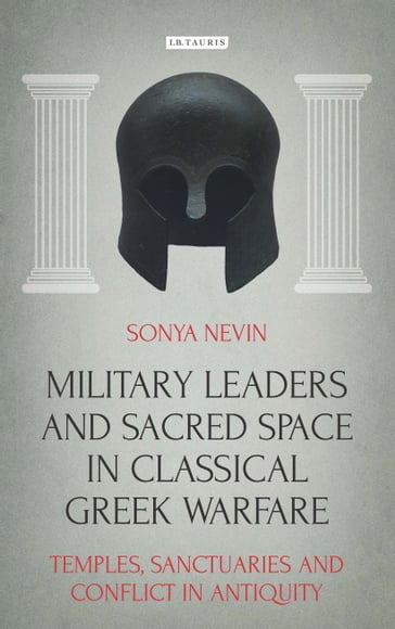 Military Leaders and Sacred Space in Classical Greek Warfare - Sonya Nevin