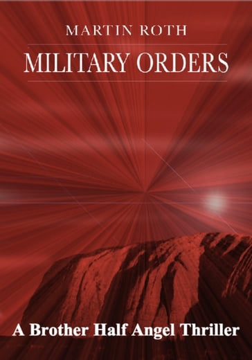 Military Orders (A Brother Half Angel Thriller) - Martin Roth