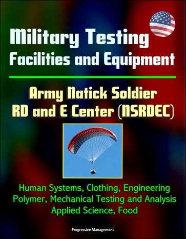 Military Testing Facilities and Equipment - Army Natick Soldier RD and E Center (NSRDEC): Human Systems, Clothing, Engineering, Polymer, Mechanical Testing and Analysis, Applied Science, Food - Progressive Management