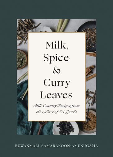 Milk, Spice and Curry Leaves - Ruwanmali Samarakoon-Amunugama