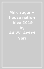 Milk & sugar - house nation ibiza 2019