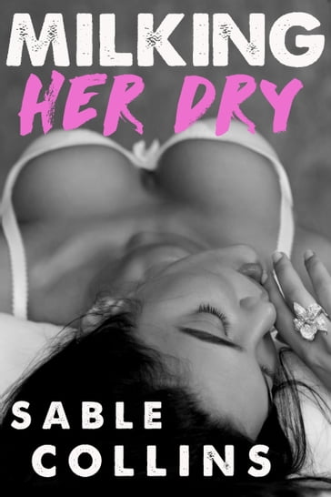 Milking Her Dry - Sable Collins