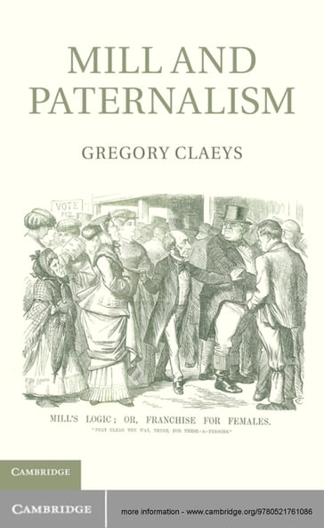 Mill and Paternalism - Gregory Claeys