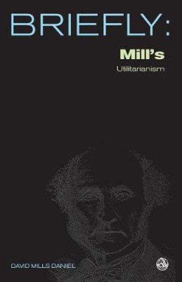 Mill's Utilitarianism - David Mills Daniel