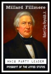 Millard Fillmore Whig Party Leader President of the United States