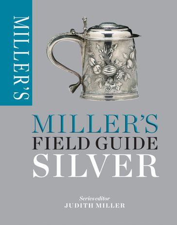 Miller's Field Guide: Silver - JUDITH MILLER