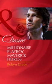 Millionaire Playboy, Maverick Heiress (Mills & Boon Desire) (The Millionaire