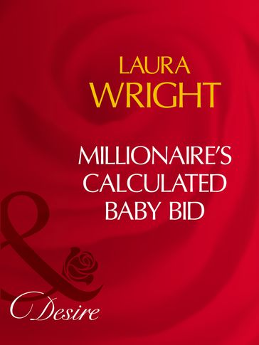 Millionaire's Calculated Baby Bid (No Ring Required, Book 1) (Mills & Boon Desire) - Laura Wright