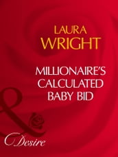 Millionaire s Calculated Baby Bid (No Ring Required, Book 1) (Mills & Boon Desire)