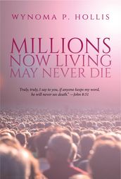Millions Now Living May Never Die