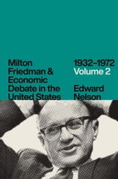 Milton Friedman & Economic Debate in the United States, 19321972: Volume 2