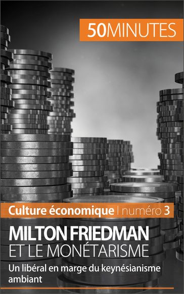 Milton Friedman et le monétarisme - Ariane de Saeger - Brigitte Feys - 50Minutes
