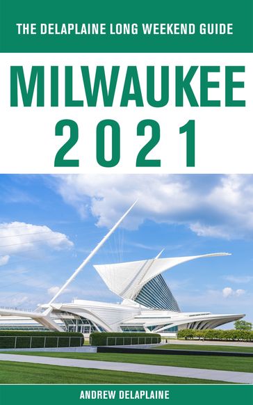 Milwaukee - The Delaplaine 2021 Long Weekend Guide - Andrew Delaplaine