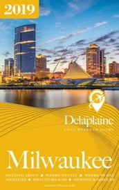 Milwaukee: The Delaplaine 2019 Long Weekend Guide