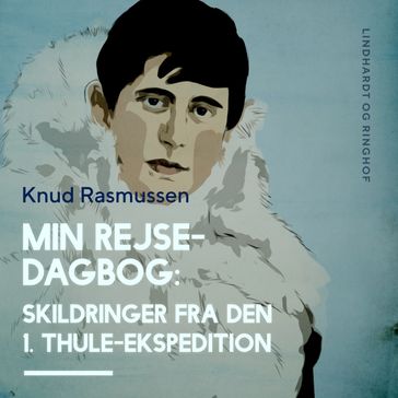 Min Rejsedagbog: Skildringer fra den 1. Thule-ekspedition - Knud Rasmussen