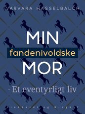 Min fandenivoldske mor - Et eventyrligt liv