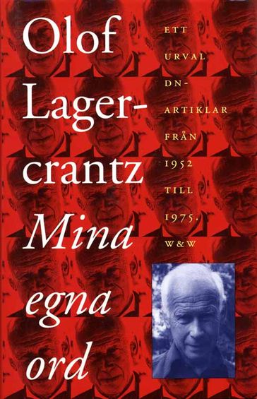 Mina egna ord : ett urval DN-artiklar fran aren 1952-1975 - Olof Lagercrantz