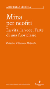 Mina per neofiti. La vita, la voce, l arte di una fuoriclasse