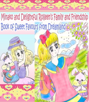 Minako and Delightful Rolleen's Family and Friendship Book of Sweet Favours from Dreamland - A. Ho - Rolleen Ho