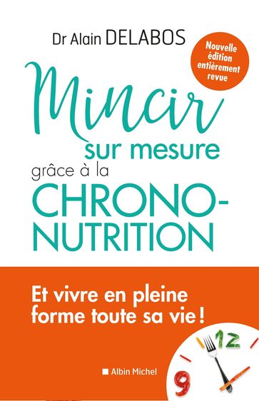 Mincir sur mesure grâce à la chrono-nutrition - Dr Alain Delabos