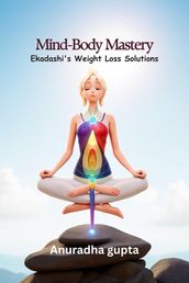 Mind-Body Mastery - Ekadashi s Weight Loss Solutions