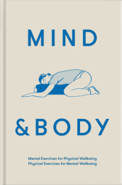 Mind & Body: Mental exercises for physical wellbeing; physical exercises for mental wellbeing