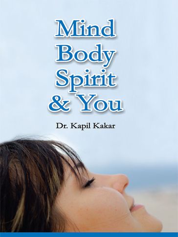 Mind Body Spirit and You - Dr. Kapil Kakar