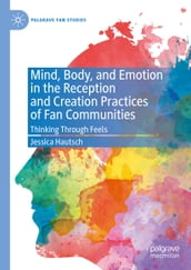 Mind, Body, and Emotion in the Reception and Creation Practices of Fan Communities