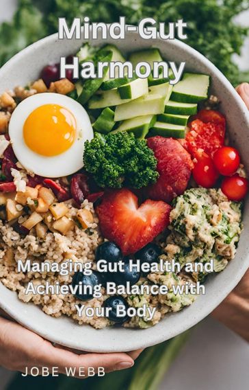 Mind-Gut Harmony: Managing Gut Health and Achieving Balance with Your Body - Jobe Webb