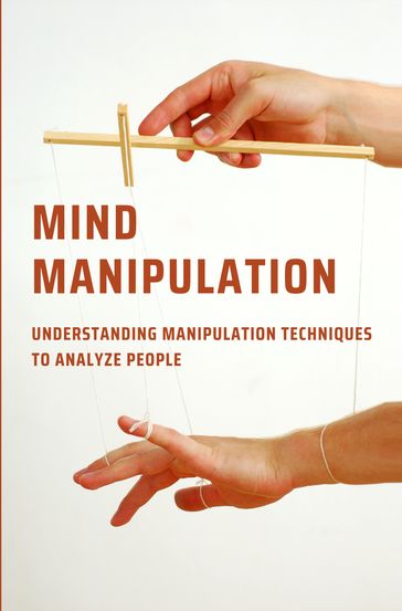 Mind Manipulation: Understanding Manipulation Techniques To Analyze People - Carlton Jones