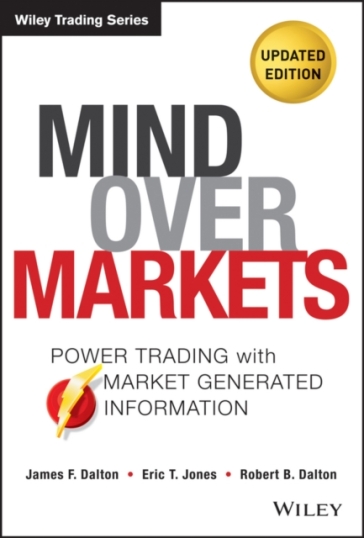 Mind Over Markets - James F. Dalton - Eric T. Jones - Robert B. Dalton