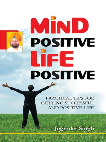 Mind Positive! Life Positive! - Joginder Singh