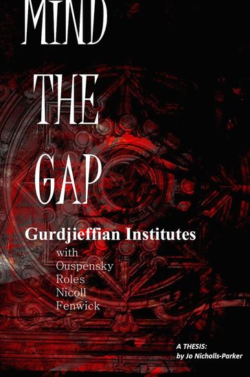 Mind The Gap: Gurdjieffian Institutes with Ouspensky, Roles, Nicoll, Fenwick - Jo Nicholls-Parker