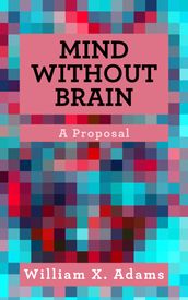 Mind Without Brain: A Proposal