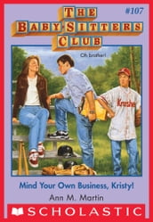 Mind Your Own Business, Kristy! (The Baby-Sitters Club #107)