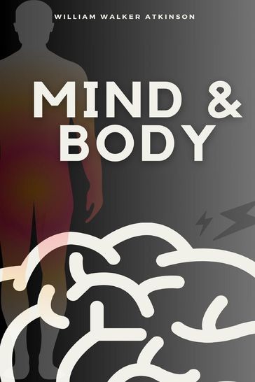 Mind and Body - William Walker Atkinson