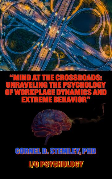 "Mind at the Crossroads: Unraveling the Psychology of Workplace Dynamics and Extreme Behavior." - Cornel Stemley