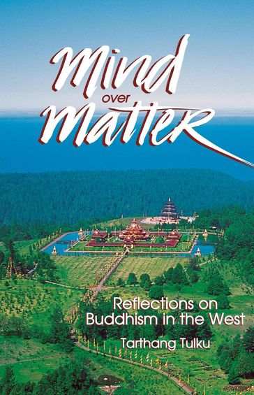 Mind over Matter: Reflections on Buddhism in the West - Tarthang Tulku