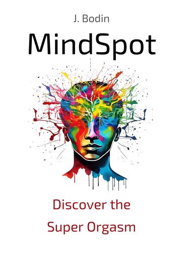 MindSpot : Discover the Super Orgasm - J. Bodin