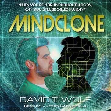 Mindclone: A Cyber Consciousness Novel - David T. Wolf
