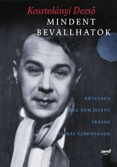 Mindent bevallhatok - Kotetben meg nem jelent írások és más újdonságok