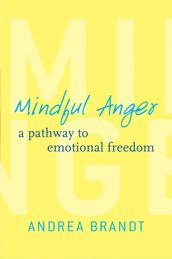 Mindful Anger: A Pathway to Emotional Freedom